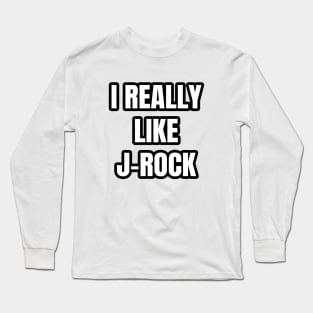 I Really Like J-Rock Long Sleeve T-Shirt